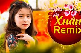 Liên Khúc Xuân Remix Hay Nhất