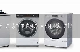 Máy Giặt Tiếng Anh Gọi Là Gì